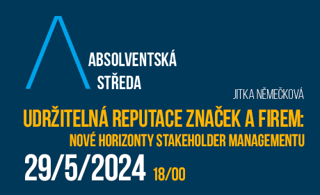 Absolventská středa: Udržitelná reputace značek a firem: nové horizonty stakeholder managementu /29. května/