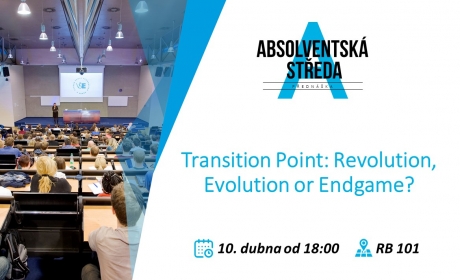 10. dubna 2019 Absolventská středa: „Transition Point: Revolution, Evolution or Endgame?“